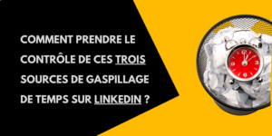 3 sources gaspillage sur linkedin
